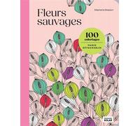 Fleurs sauvages: 100 coloriages