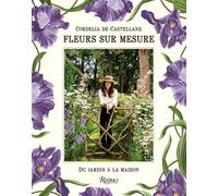 Fleurs sur mesure Du jardin à la maison - Castellane De Cordelia - Rizzoli Flammarion - relié - Beau livre