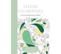 Fleurs Vagabondes: Livre de coloriage pour adultes