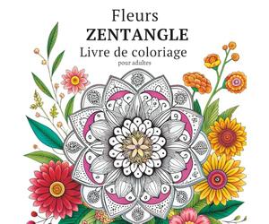 Fleurs Zentangle Livre de coloriage pour adultes: Pages d'illustrations botaniques complexes pour une détente créative et une parenthèse de bien-être