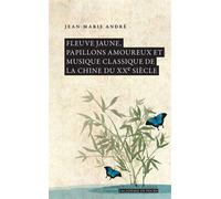 Fleuve jaune, papillons amoureux et musique classique de la Chine du XXe siècle - Jean-marie André - Academie Royale Sciences Lettres - Poche - Etude