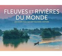 Fleuves et rivières du monde Ces cours d'eau qui ont façonné l'Histoire - Claudia Martin - L'imprevu-Adulte - relié - Beau livre