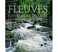 Fleuves et rivières sauvages: Au fil des réserves naturelles de France