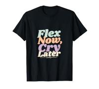 Flex Now Cry Later Bodybuilding Fitness Citations drôles Gym T-Shirt