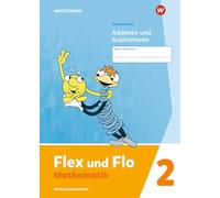 Flex und Flo 2. Themenheft Addieren und Subtrahieren: Verbrauchsmaterial: Ausgabe 2021