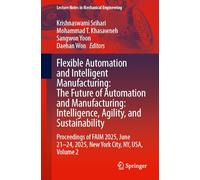 Flexible Automation and Intelligent Manufacturing: The Future of Automation & Manufacturing, Intelligence, Agility and Sustainability, Proceedings of ... 21-24, 2025, New York City, Ny, USA (2)