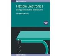 Flexible Electronics Volume 3 - Khanna Vinod Kumar CSIRCentral Electronics Engineering Research Institute India and CSIRCEERI India - Institute of Physics Khanna Vinod Kumar CSIRCentral Electronics En