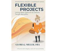 Flexible Projects: Using Real Options to Deliver Target Benefits