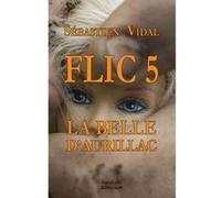 Flic 5 - La belle d'Aurillac - Episode 2 Sébastien Vidal (Auteur)