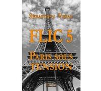 Flic 5 - Paris sous tension - Episode 1 Sébastien Vidal (Auteur)