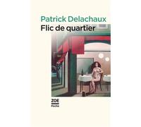 Flic de quartier - Yves Patrick Delachaux - Zoe - Poche - Roman