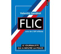 Flic suivi de l'I3P infiltrée La police racontée de l'intérieur - Valentin Gendrot - Points - Poche - Essai
