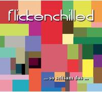 flickenchilled - ...so seltsam das
