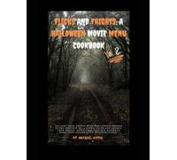 Flicks and Frights: a Halloween Movie Menu Cookbook: Vol 2