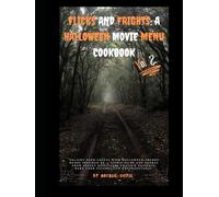 Flicks and Frights: a Halloween Movie Menu Cookbook: Vol 2