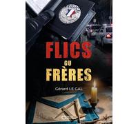 Flics ou Frères - Gérard Le Gal - Hello Editions - ebook (ePub) - Roman