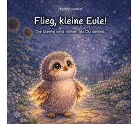 Flieg, kleine Eule! Die Sterne sind näher, als Du denkst.