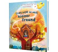 Flieg nicht so weit, kleiner Freund: Bilderbuch über Freundschaft, Loslassen und das Glück des Wiedersehens - perfekt zum Verschenken
