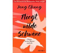 Fliegt, Wilde Schwäne: China, meine Mutter und ich - Die lange erwartete Fortsetzung des Weltbestsellers Wilde Schwäne - Sunday Times Memoir of the Year 2025