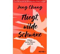 Fliegt, Wilde Schwäne China, meine Mutter und ich - Die lange erwartete Fortsetzung des Weltbestsellers Wilde Schwäne - Sunday Times Memoir of the Year 2025 - Jung Chang - Heyne Verlag - ebook (ePub) 