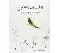 Flies as Art: The Definitve Step by Step Guide to Modern Realistic Fly Tying by Paul Whillock (1-Mar-2006) Hardcover