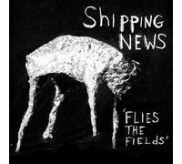 FLIES THE FIELDS [Vinyl] by SHIPPING NEWS, THE [VINYL] NEUF