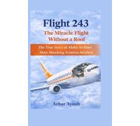 Flight 243: The Miracle Flight Without a Roof: The True Story of Aloha Airlines’ Most Shocking Aviation Incident