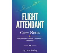 Flight Attendant Crew Notes: Lined Notebook for Trip Notes, Layover Plans and Daily Records - Cabin Crew Gift for Flight Attendants, New Hires and Aviation Graduates - 6x9, 120 Pages