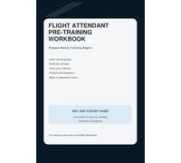Flight Attendant Pre-Training Workbook: Prepare Before Training Begins: Learn, Recall, Practice, and Apply the Skills That Matter
