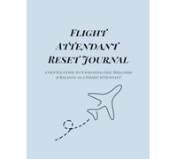 Flight Attendant Reset Journal: A Gentle Guide to Navigating Life, Wellness & Balance as a Flight Attendant