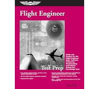 Flight Engineer Test Prep: Study And Prepare for the Flight Engineer: Basic, Turbojet, Turboprop, Reciprocating And Add-on Rating FAA Knowledge Tests