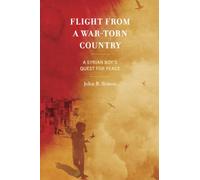 Flight from a War-Torn Country: A Syrian Boy's Quest for Peace
