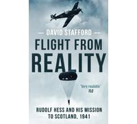 Flight From Reality: Rudolf Hess And His Mission To Scotland 1941