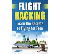 Flight Hacking: Learn the Secrets to Flying for Free
