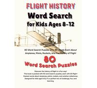 Flight History Word Search for Kids Ages 8-12: 80 Fun Puzzles About Airplanes, Aviation, Pilots, and the History of Flight-A Screen-Free Brain Game and Educational Activity Book