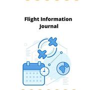 Flight Information Journal: 6 X9 Inches Flight Tracker, Airport Arrivals Departures, Flight Information Log Book