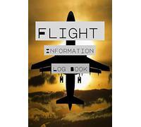 FLIGHT INFORMATION LOG BOOK: Traveler's Diary and Notebook For Notes During Flights, Tours, or For Gifts