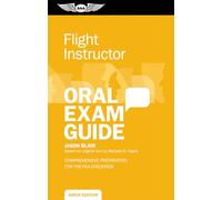 Flight Instructor Oral Exam Guide: Comprehensive preparation for the FAA checkride (Oral Exam Guide Series)
