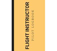 Flight Instructor Pilot Logbook: Record Flights Data | Perfect Gift For Certified Flight Instructors & Trainers