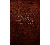 Flight Log Book: Pilot Flight Log Journal For Pilots and Student Pilots