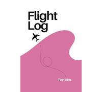 Flight Log for Kids: A Flight log and Travel Diary for Kids: a great way to create memorable events