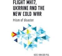 Flight Mh17 Ukraine and the New Cold War by Kees van der Pijl Inconnu (Auteur)