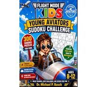 Flight Mode Kids: Young Aviators Sudoku Challenge: 300 Sudoku Puzzles for Kids Ages 8-12 • Brain Training, Logic Challenges, and Screen-Free Fun