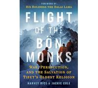 Flight of the Bön Monks: War, Persecution, and the Salvation of Tibet's Oldest Religion