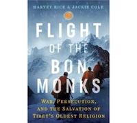 Flight of the Bön Monks: War, Persecution, and the Salvation of Tibet's Oldest Religion