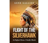 Flight Of The Silverhawk: An Orphan’s Dream, A Family’s Miracle