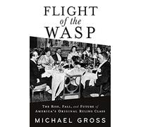Flight of the Wasp: The Rise, Fall, and Future of America’s Original Ruling Class