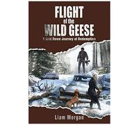 Flight Of The Wild Geese: A Down Grid Journey Of Redemption