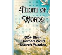Flight of words: 50+ Bird Word Search Puzzles for All Ages - Relaxing Brain Games with Common, Exotic, and Rare Bird Names