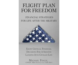 FLIGHT PLAN FOR FREEDOM: FINANCIAL STRATEGIES FOR LIFE AFTER THE MILITARY